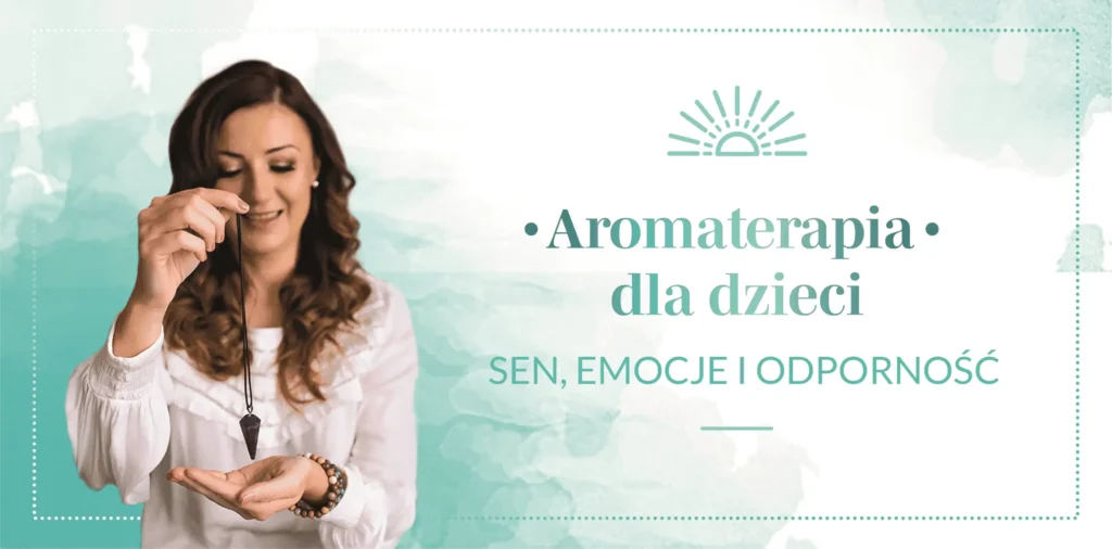 Aromaterapia dla dzieci: sen, emocje i odporność - PAKIET 3